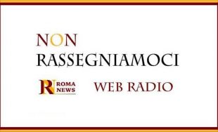 'Non rassegniamoci' su Romanews Web Radio